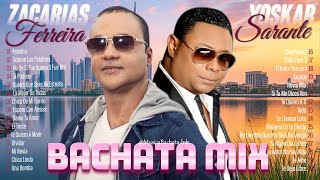 LAS 30 MEJORES CANCIONES DE ZACARIAS FERREIRA Y YOSKAR SARANTE  MIX ÉXITOS SUS MEJORES BACHATA [upl. by Calbert]