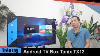 Trên tay Android TV Box Tanix TX12 giá rẻ chạy mượt [upl. by Nyladnor]