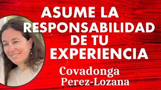 🌟 ASUME LA RESPONSABILIDAD DE TU EXPERIENCIA 🌟 Covadonga PérezLozana [upl. by Gyatt]