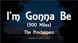 The Proclaimers  Im Gonna Be 500 Miles Lyrics [upl. by Hestia]