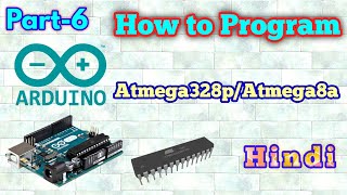 How to Programm Atmega328p\Atmega8a IC in Details  Hindi Arduino Basics  Part 6 [upl. by Sanders]