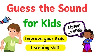 Guess the Sound for Kids  Listening Games for Kids Guess the Sound Game Guess the Sound Challenge [upl. by Eislek770]