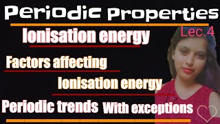 Lec4 Periodic properties ionisation energy factors nd exceptions with questions bsc 1st year [upl. by Las]