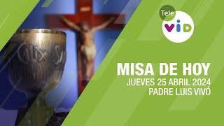 Misa de hoy ⛪ Jueves 25 Abril de 2024 Padre Luis Vivó TeleVID MisaDeHoy Misa [upl. by Isnyl]