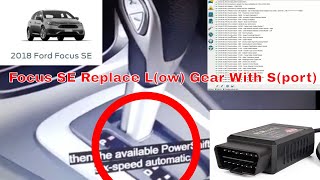 How To Turn L Gear Into S Sports Mode on 2018 Ford Focus SE With Only Cheap ODB2 Reader  Writer [upl. by Idoj]