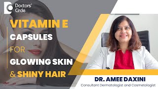 Vitamin E Capsules for Glowing Skin and Shiny Hair beauty  Dr Amee Daxini  Doctors Circle [upl. by Dayle297]