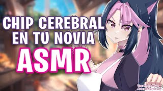 Chip CEREBRAL en tu NOVIA【 ASMR 】 [upl. by Simons814]