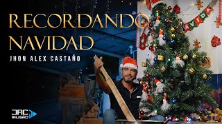 RECORDANDO NAVIDAD  JHON ALEX CASTAÑO Video Oficial [upl. by Heyes]