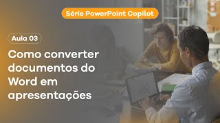 Aula 3 Como converter documentos do Word em apresentações  PowerPoint Copilot [upl. by Lawrence905]