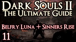 DARK SOULS 2  THE ULTIMATE GUIDE  PART 11  BELFRY LUNA  SINNERS RISE [upl. by Koy]