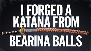 I Forged a Katana from Bearina Balls [upl. by Bish220]