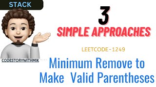 Minimum Remove to Make Valid Parentheses  3 Detailed Approaches  Leetcode 1249  codestorywithMIK [upl. by Mar]