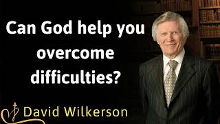 Can God help you overcome difficulties  David Wilkerson [upl. by Nilecoj]