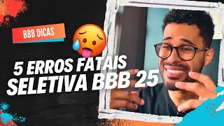 5 ERROS QUE VOCÊ NÃO PODE COMETER NA SELETIVA BBB 25 [upl. by Ranit]