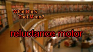 What does reluctance motor mean [upl. by Ellsworth]