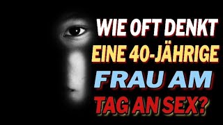 Wie oft denkt eine 40jährige Frau am Tag an Sex [upl. by Eisseb]