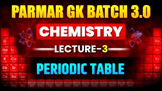 CHEMISTRY FOR SSC EXAMS 2025  PERIODIC TABLE  LECTURE 3  PARMAR GK BATCH 30 [upl. by Bank499]