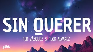 Fer Vazquez Flor Alvarez  Sin Querer LyricsLetra [upl. by Xino]