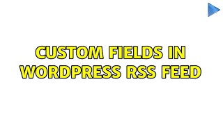 Custom fields in WordPress RSS feed 4 Solutions [upl. by Nilyad]