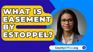 What Is Easement By Estoppel  CountyOfficeorg [upl. by Haissi]