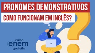 PRONOMES DEMONSTRATIVOS como funcionam em inglês  Inglês para o Enem  Luiz Carlos Neves Junior [upl. by Snodgrass]