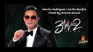 Raulin Rodriguez  Esta Noche En Vivo Bonfire 3MeN2 Sound [upl. by Dorcus665]