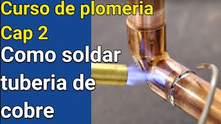 Como soldar la tuberia de cobre Curso de Plomeria Capitulo 2 [upl. by Yenruogis]