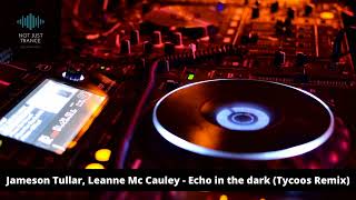 Jameson Tullar Leanne Mc Cauley  Echo in the dark Tycoos Remix [upl. by Aseela347]