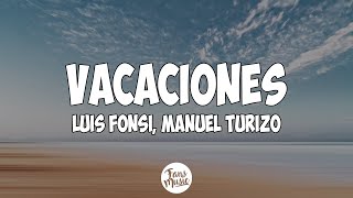 Luis Fonsi Manuel Turizo  Vacaciones LetraLyrics [upl. by Corly829]