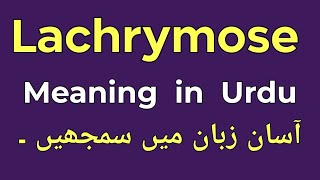 Lachrymose Meaning in Urdu  Lachrymose Ka Urdu Matlab  Lachrymose [upl. by Jonell]