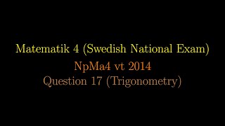 TRIGONOMETRY in Swedish National Exams NpMa4 vt 2014 Question 17 shorts [upl. by Fatsug]