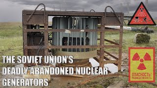 The Soviet Unions Deadly Abandoned Nuclear Generators [upl. by Eadas]