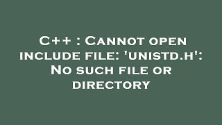 C  Cannot open include file unistdh No such file or directory [upl. by Anavas283]