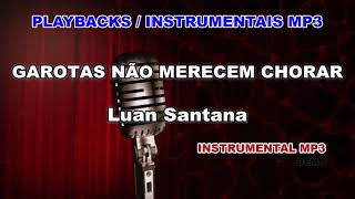 ♬ Playback  Instrumental Mp3  GAROTAS NÃO MERECEM CHORAR  Luan Santana [upl. by Aydiv]