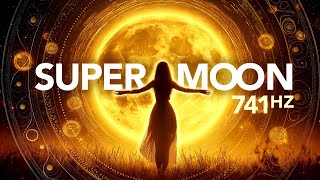 741 Hz SUPERMOON BREAKTHROUGHS Release the Past Prepare for New Beginnings [upl. by Michel284]