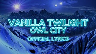 VANILLA TWILIGHT  OWL CITY LYRICS [upl. by Yeoj]