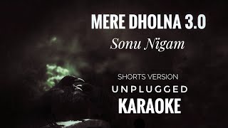 Mere Dholna 30 Karaoke  Sonu Nigam  Mere Dholna 30 Unplugged Short Version Karaoke [upl. by Aymik127]