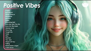 Positive Vibes 🌻🌻🌻 Chill songs to make you feel so good  Songs that makes you feel better mood [upl. by Llennej]