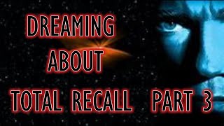 Dreaming About Total Recall part 3 [upl. by Igor]