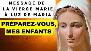 ✨ PRÉPAREZVOUS MES ENFANTS  ✨ Message de la Vierge Marie à Luz de Maria [upl. by Nrubloc753]