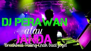 DJ PERAWAN ATAU JANDA BREAKBEAT PALING ENAK BUAT JOGET [upl. by Fleisig630]