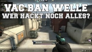 CSGO  Aktuelle VACBanWelle  Wer hackt noch alles [upl. by Attiuqehs837]