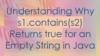 Understanding Why s1containss2 Returns true for an Empty String in Java [upl. by Pauletta]