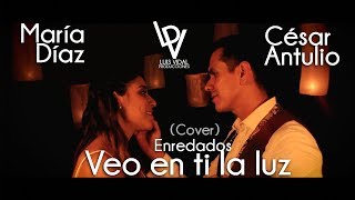 Veo en ti la luz Cover  Enredados  Maria Díaz y César Antulio [upl. by Giacamo602]