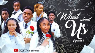 WHAT ABOUT US  EP1  HIGH SCHOOL SERIES  STARRING ANGEL UNIGWE EMMANUEL NSE CHISOM OGUIKE [upl. by Winslow]