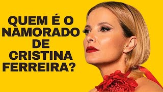 QUEM É O NAMORADO DE CRISTINA FERREIRA  MANIA CURIOSA [upl. by Vickey]