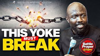 That Yoke MUST Break  Prayer To Destroy Every Yoke [upl. by Adnot]