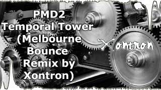 PMD2  Temporal Tower Melbourne Bounce Remix by Xontron [upl. by Lotus547]