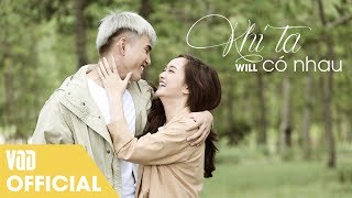 KHI TA CÓ NHAU OFFICIAL MV FULL  WILL FT KAITY [upl. by Ahtrim]