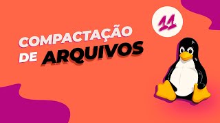 Linux  Aula 11  Compactação de Arquivos [upl. by Gorski283]